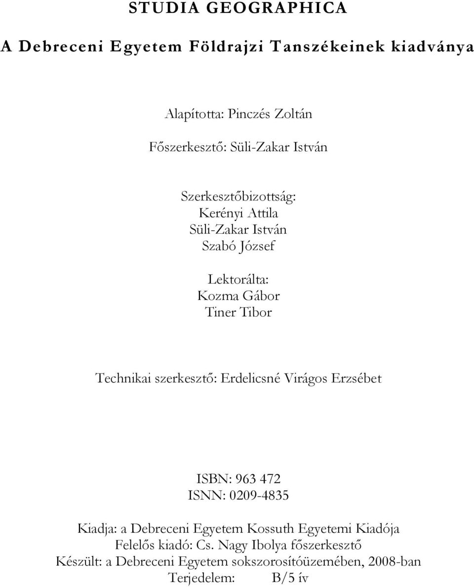 Technikai szerkesztő: Erdelicsné Virágos Erzsébet ISBN: 963 472 ISNN: 0209-4835 Kiadja: a Debreceni Egyetem Kossuth