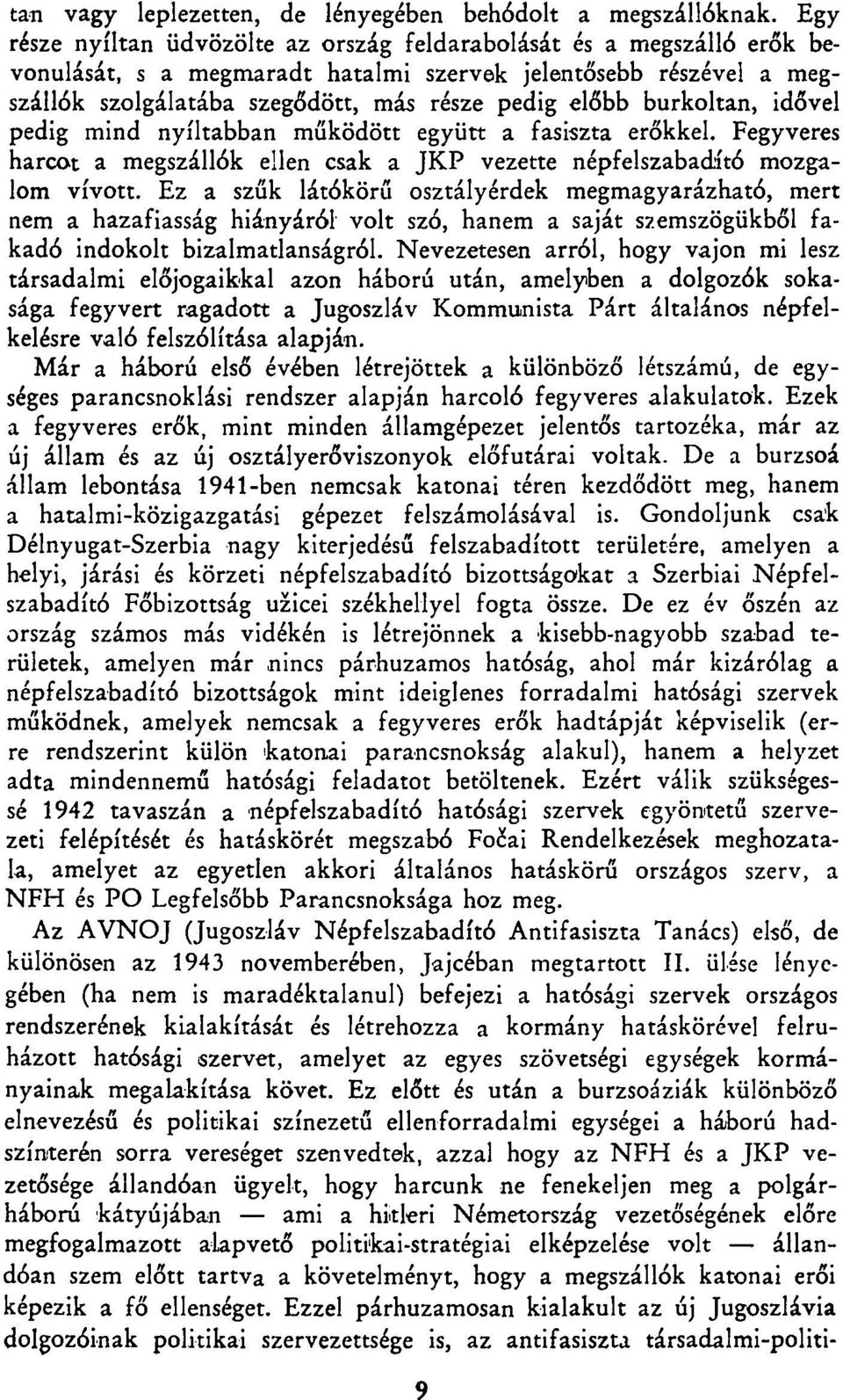 burkoltan, idővel pedig mind nyíltabban működött együtt a fasiszta erőkkel. Fegyveres harcot a megszállók ellen csak a JKP vezette népfelszabadító mozgalom vívott.