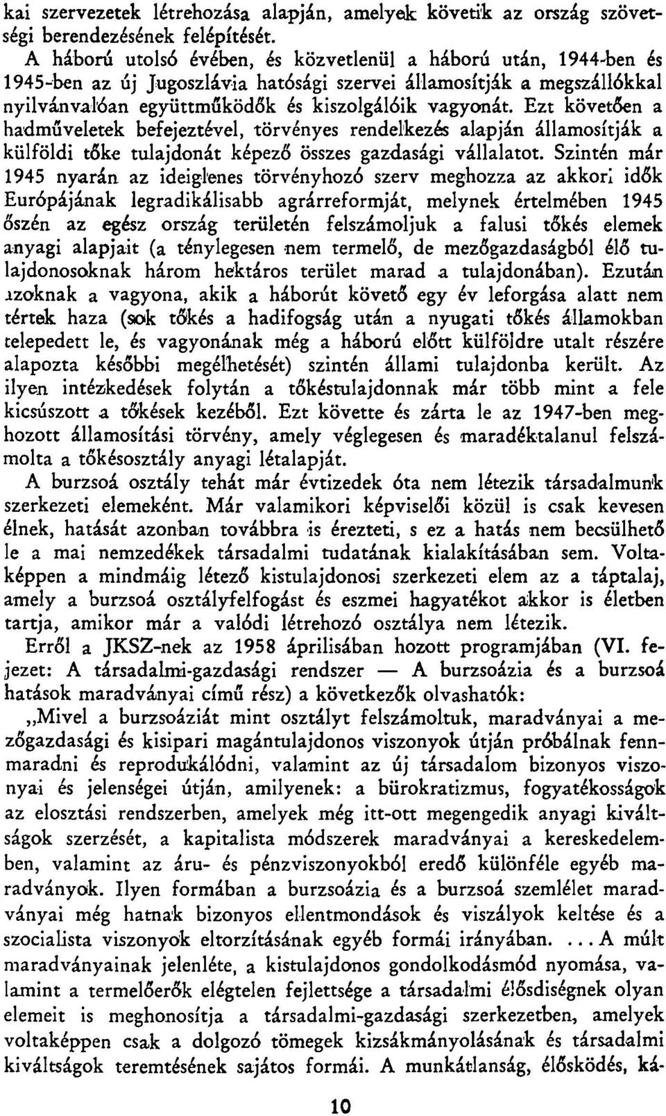 Ezt követően a hadműveletek befejeztével, törvényes rendelkezés alapján államosítják a külföldi tőke tulajdonát képező összes gazdasági vállalatot.