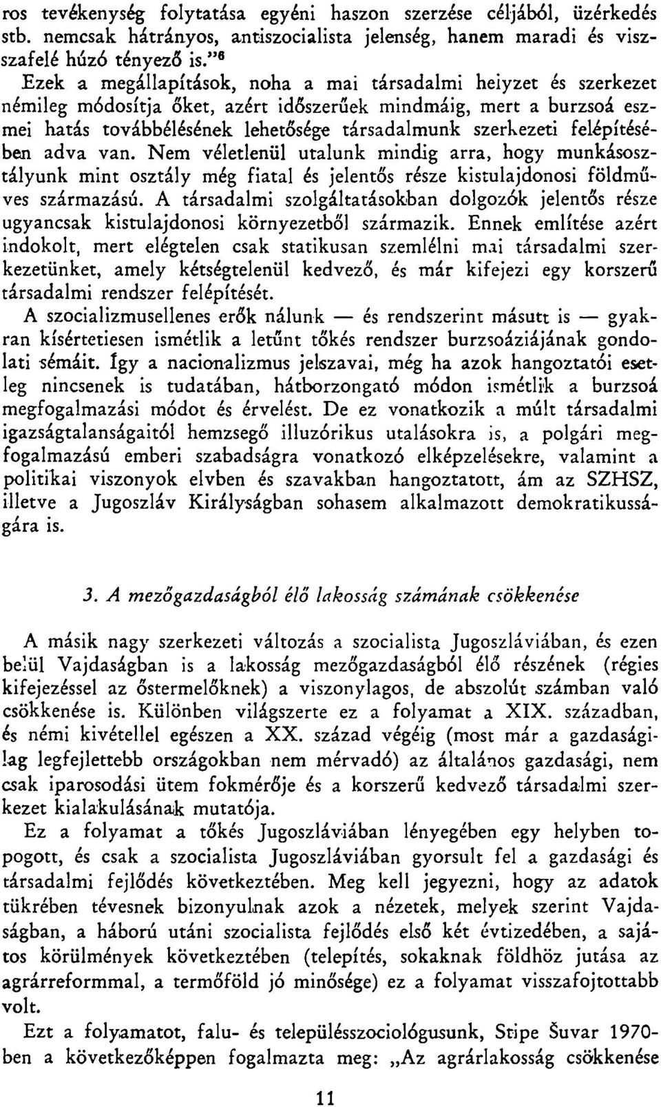 felépítésében adva van. Nem véletlenül utalunk mindig arra, hogy munkásosztályunk mint osztály még fiatal és jelentős része kistulajdonosi földműves származású.