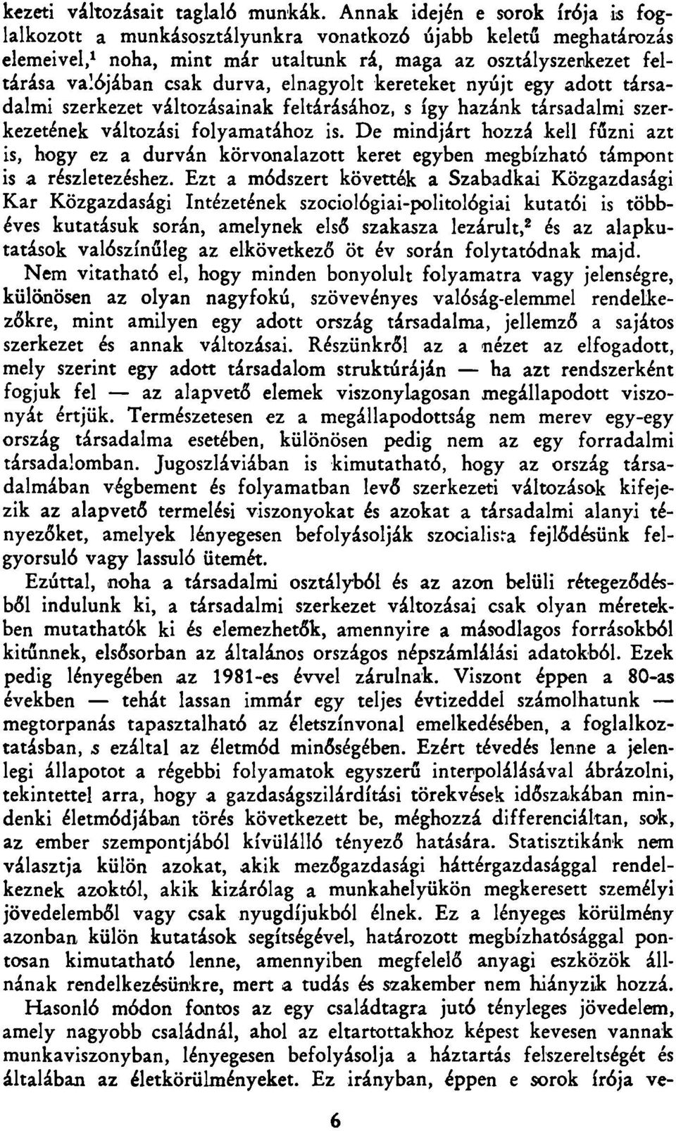 elnagyolt kereteket nyújt egy adott társadalmi szerkezet változásainak feltárásához, s így hazánk társadalmi szerkezetének változási folyamatához is.