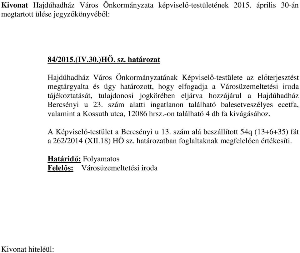 iroda tájékoztatását, tulajdonosi jogkörében eljárva hozzájárul a Hajdúhadház Bercsényi u 23.