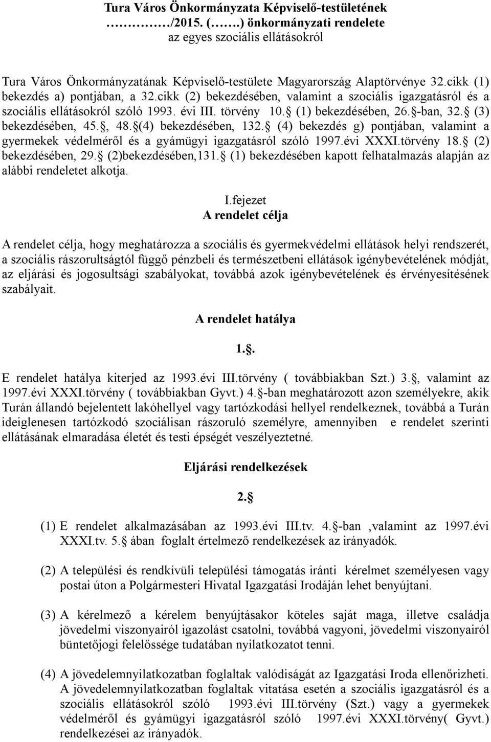 (3) bekezdésében, 45., 48. (4) bekezdésében, 132. (4) bekezdés g) pontjában, valamint a gyermekek védelméről és a gyámügyi igazgatásról szóló 1997.évi XXXI.törvény 18. (2) bekezdésében, 29.