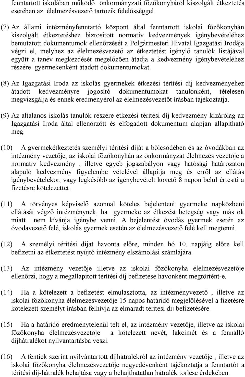 Polgármesteri Hivatal Igazgatási Irodája végzi el, melyhez az élelmezésvezető az étkeztetést igénylő tanulók listájával együtt a tanév megkezdését megelőzően átadja a kedvezmény igénybevételéhez