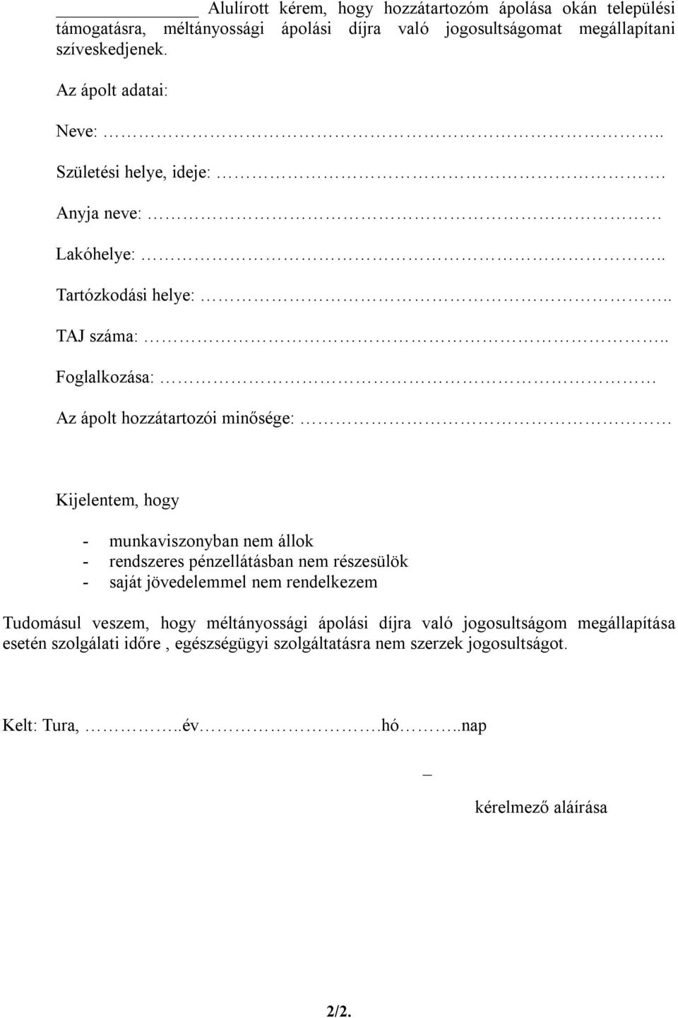 . Foglalkozása: Az ápolt hozzátartozói minősége: Kijelentem, hogy - munkaviszonyban nem állok - rendszeres pénzellátásban nem részesülök - saját jövedelemmel nem