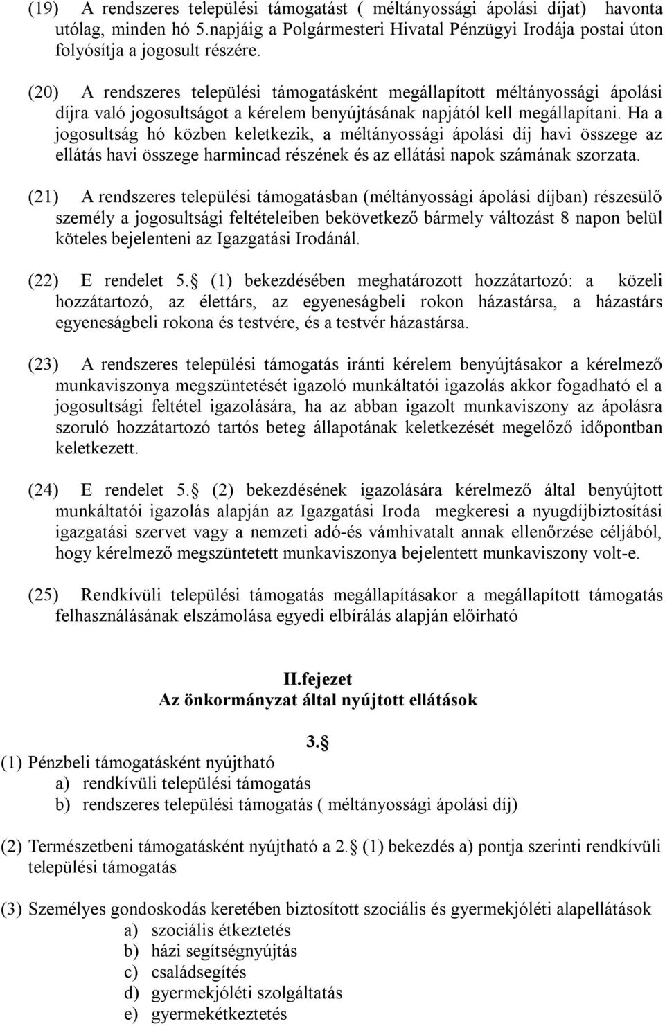 Ha a jogosultság hó közben keletkezik, a méltányossági ápolási díj havi összege az ellátás havi összege harmincad részének és az ellátási napok számának szorzata.