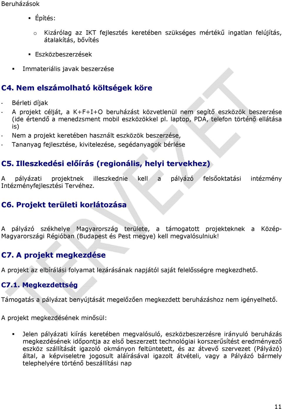 laptop, PDA, telefon történő ellátása is) - Nem a projekt keretében használt eszközök beszerzése, - Tananyag fejlesztése, kivitelezése, segédanyagok bérlése C5.