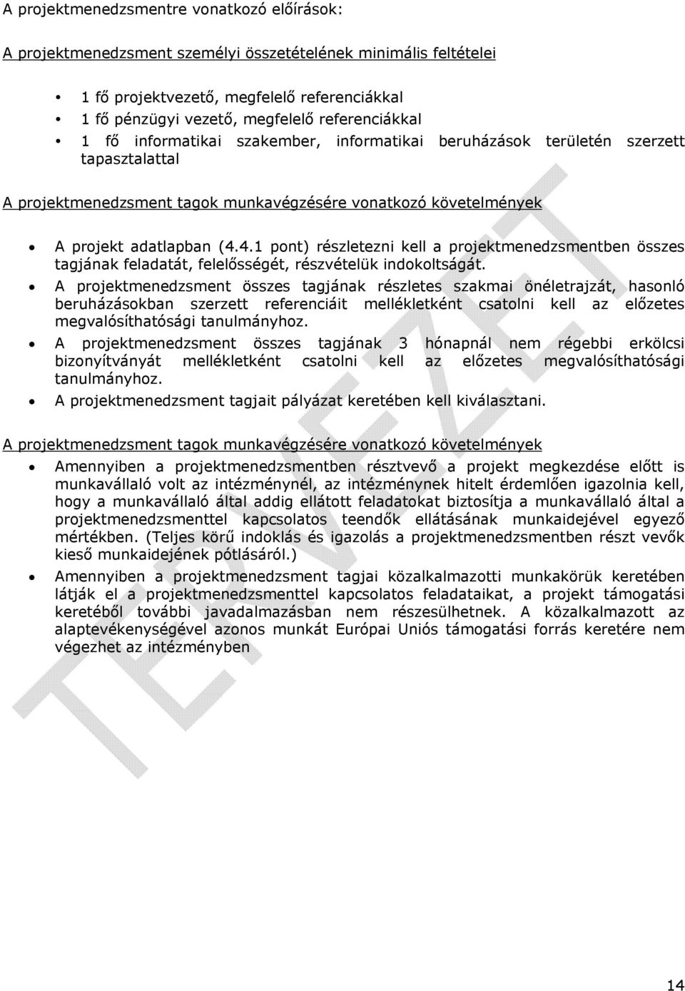 4.1 pont) részletezni kell a projektmenedzsmentben összes tagjának feladatát, felelősségét, részvételük indokoltságát.