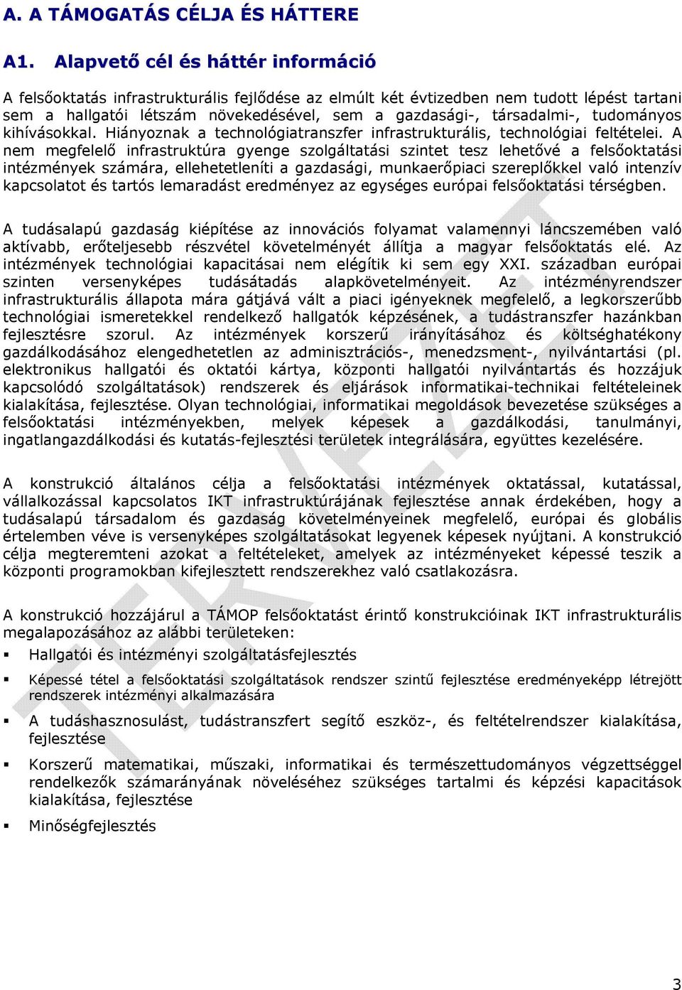 tudományos kihívásokkal. Hiányoznak a technológiatranszfer infrastrukturális, technológiai feltételei.