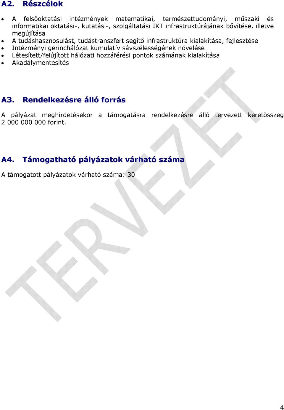 sávszélességének növelése Létesített/felújított hálózati hozzáférési pontok számának kialakítása Akadálymentesítés A3.