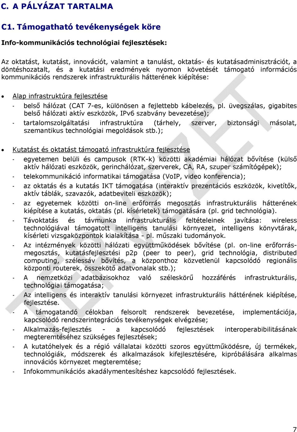 kutatási eredmények nyomon követését támogató információs kommunikációs rendszerek infrastrukturális hátterének kiépítése: Alap infrastruktúra fejlesztése - belső hálózat (CAT 7-es, különösen a