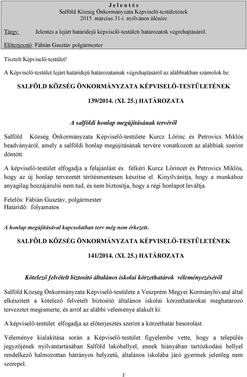 ) HATÁROZATA A salföldi honlap megújításának tervéről Salföld Község Önkormányzata Képviselő-testülete Kurcz Lőrinc és Petrovics Miklós beadványáról, amely a salföldi honlap megújításának tervére