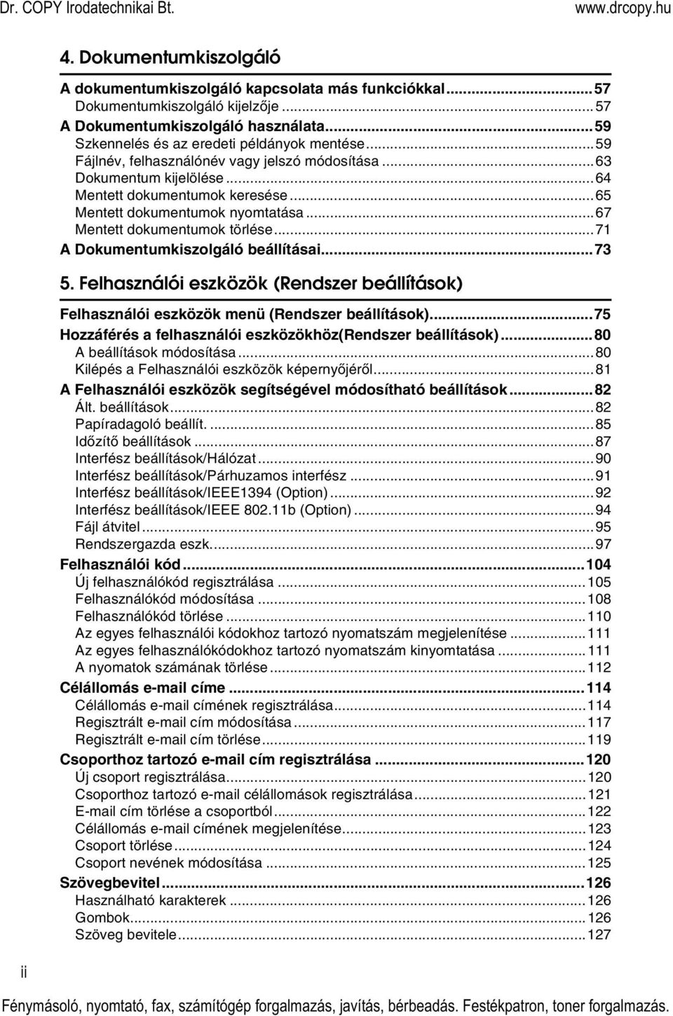 ..71 A Dokumentumkiszolgáló beállításai...73 5. Felhasználói eszközök (Rendszer beállítások) Felhasználói eszközök menü (Rendszer beállítások).