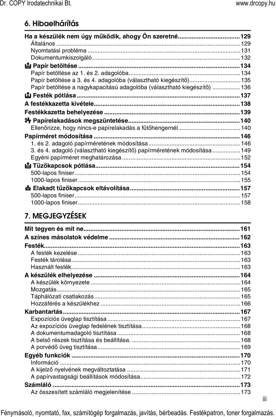 ..137 A festékkazetta kivétele...138 Festékkazetta behelyezése...139 x Papírelakadások megszüntetése...140 Ellenõrizze, hogy nincs-e papírelakadás a fûtõhengernél...140 Papírméret módosítása...146 1.