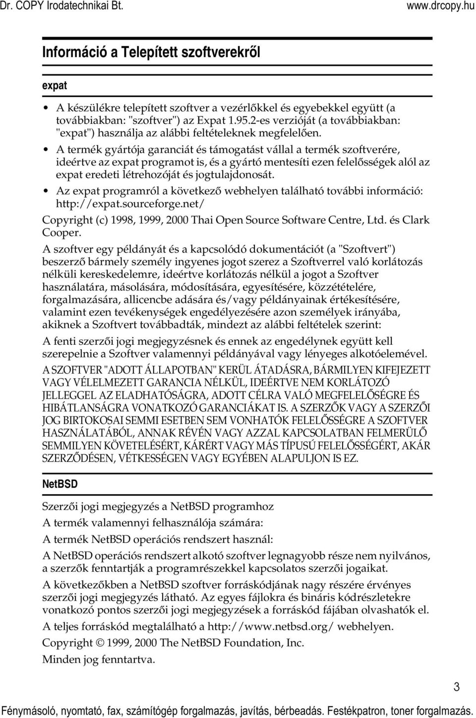 A termék gyártója garanciát és támogatást vállal a termék szoftverére, ideértve az expat programot is, és a gyártó mentesíti ezen felelõsségek alól az expat eredeti létrehozóját és jogtulajdonosát.