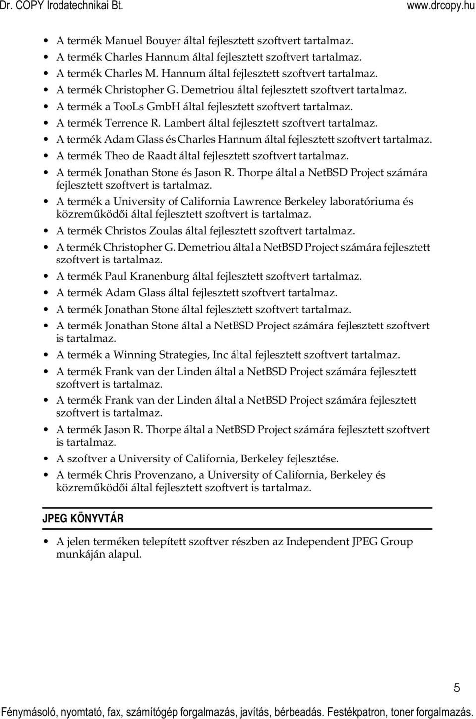 A termék Adam Glass és Charles Hannum által fejlesztett szoftvert tartalmaz. A termék Theo de Raadt által fejlesztett szoftvert tartalmaz. A termék Jonathan Stone és Jason R.