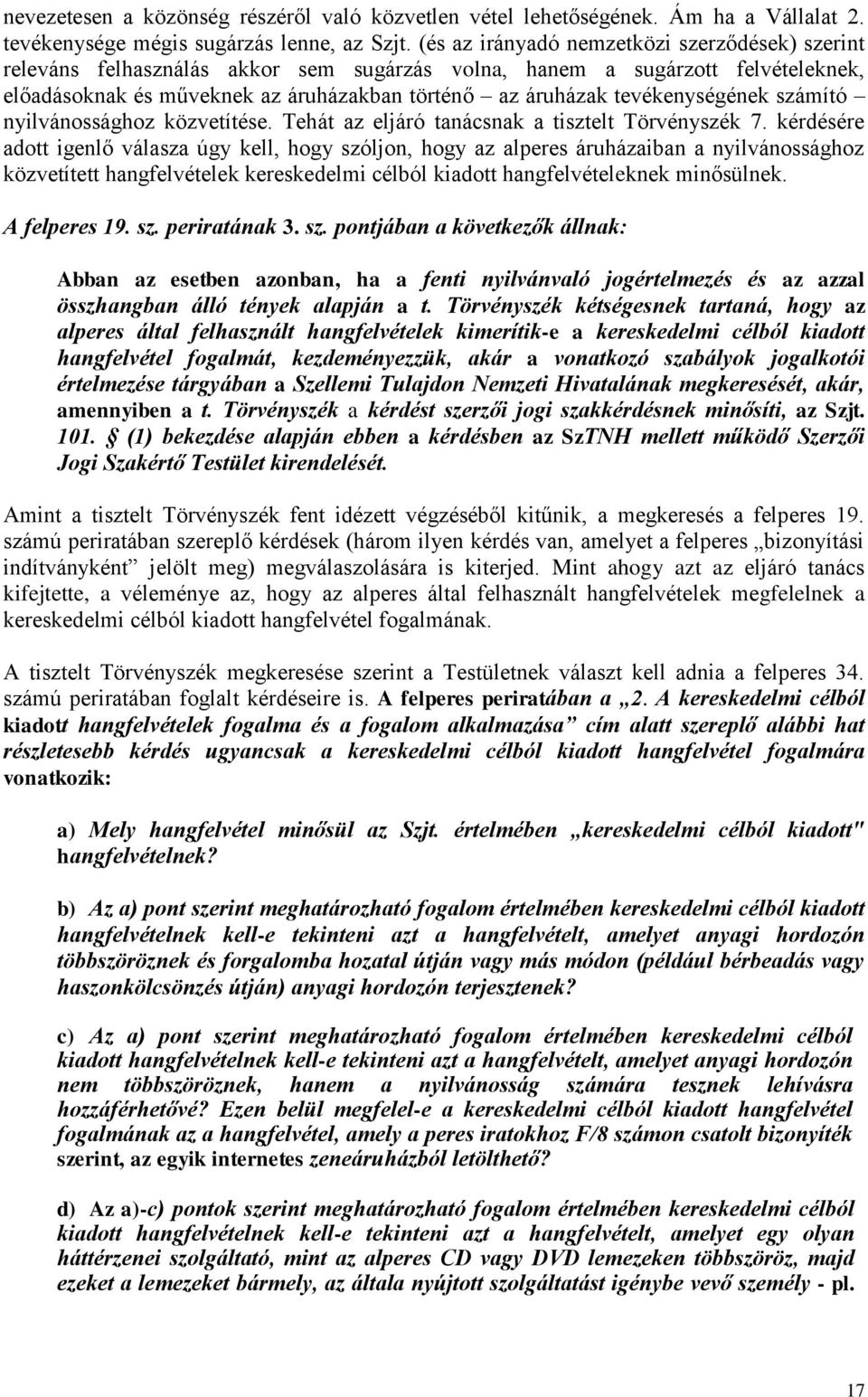 tevékenységének számító nyilvánossághoz közvetítése. Tehát az eljáró tanácsnak a tisztelt Törvényszék 7.