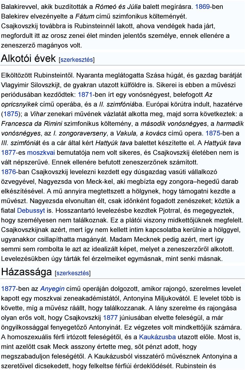 Alkotói évek [szerkesztés] Elköltözött Rubinsteintől. Nyaranta meglátogatta Szása húgát, és gazdag barátját Vlagyimir Silovszkijt, de gyakran utazott külföldre is.