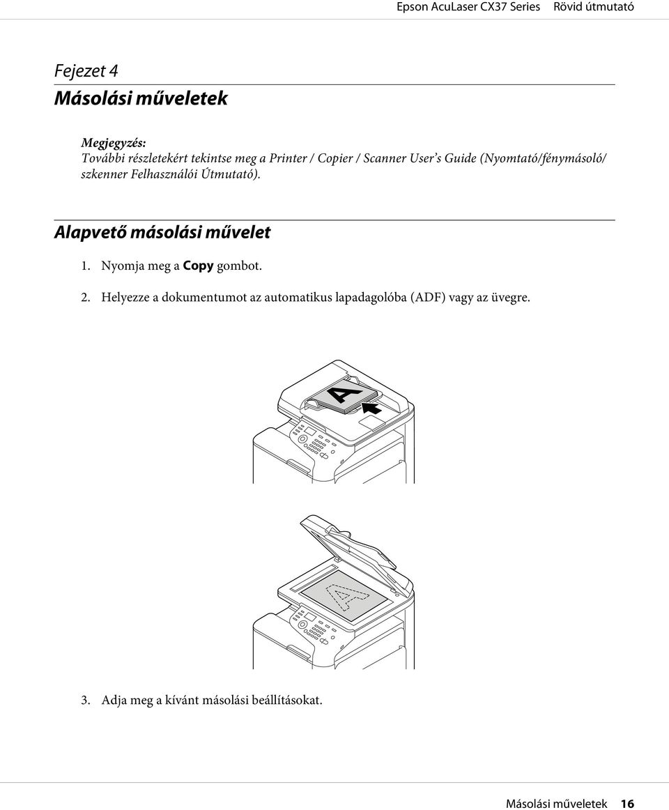 Alapvető másolási művelet 1. Nyomja meg a Copy gombot. 2.