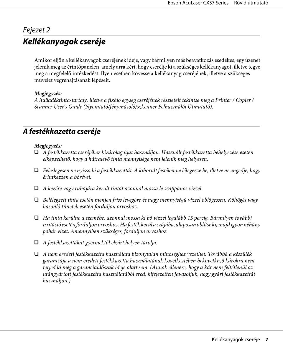 Megjegyzés: A hulladéktinta-tartály, illetve a fixáló egység cseréjének részleteit tekintse meg a Printer / Copier / Scanner User s Guide (Nyomtató/fénymásoló/szkenner Felhasználói Útmutató).