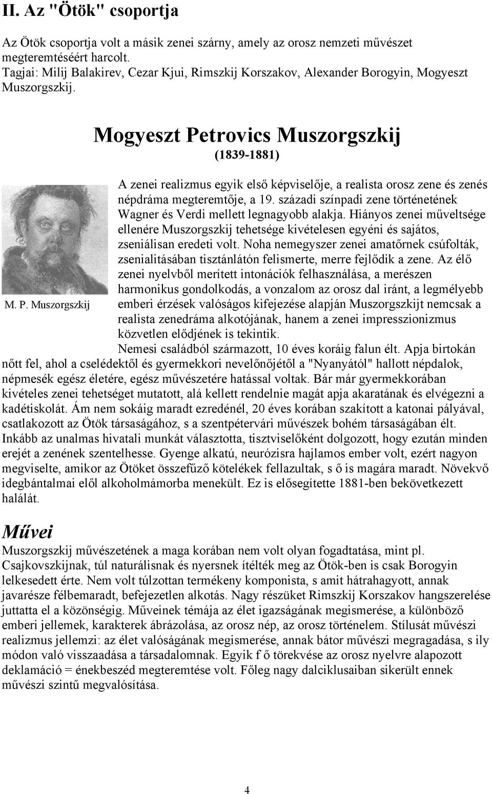 Mogyeszt Petrovics Muszorgszkij (1839-1881) A zenei realizmus egyik első képviselője, a realista orosz zene és zenés népdráma megteremtője, a 19.