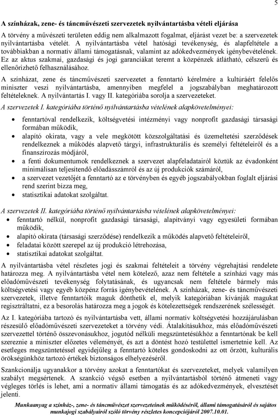 Ez az aktus szakmai, gazdasági és jogi garanciákat teremt a közpénzek átlátható, célszerű és ellenőrizhető felhasználásához.