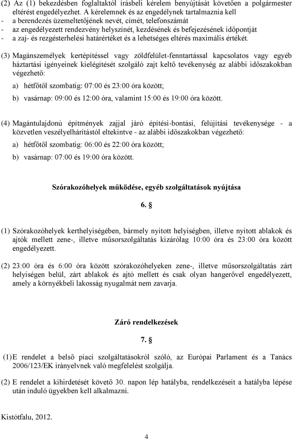 és rezgésterhelési határértéket és a lehetséges eltérés maximális értékét.