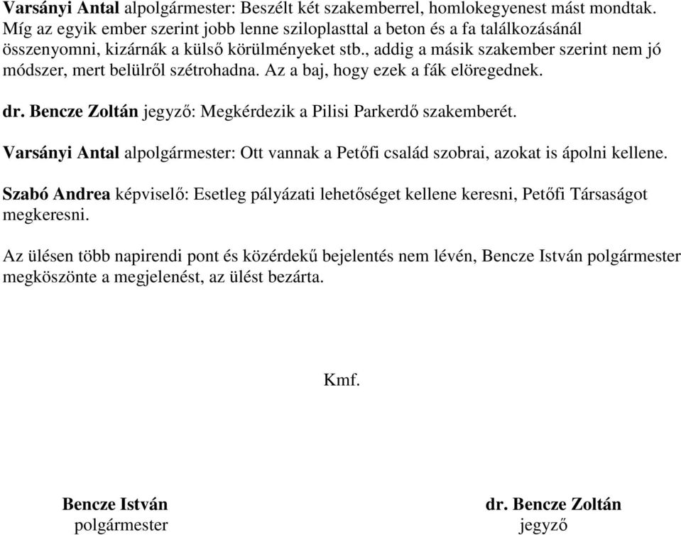 , addig a másik szakember szerint nem jó módszer, mert belülről szétrohadna. Az a baj, hogy ezek a fák elöregednek. dr. Bencze Zoltán jegyző: Megkérdezik a Pilisi Parkerdő szakemberét.