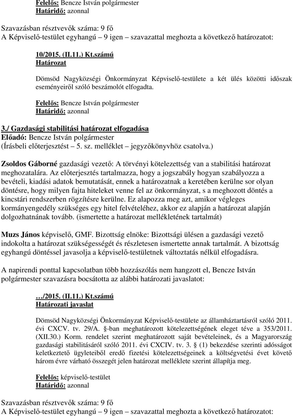 / Gazdasági stabilitási határozat elfogadása Előadó: Bencze István polgármester (Írásbeli előterjesztést 5. sz. melléklet jegyzőkönyvhöz csatolva.