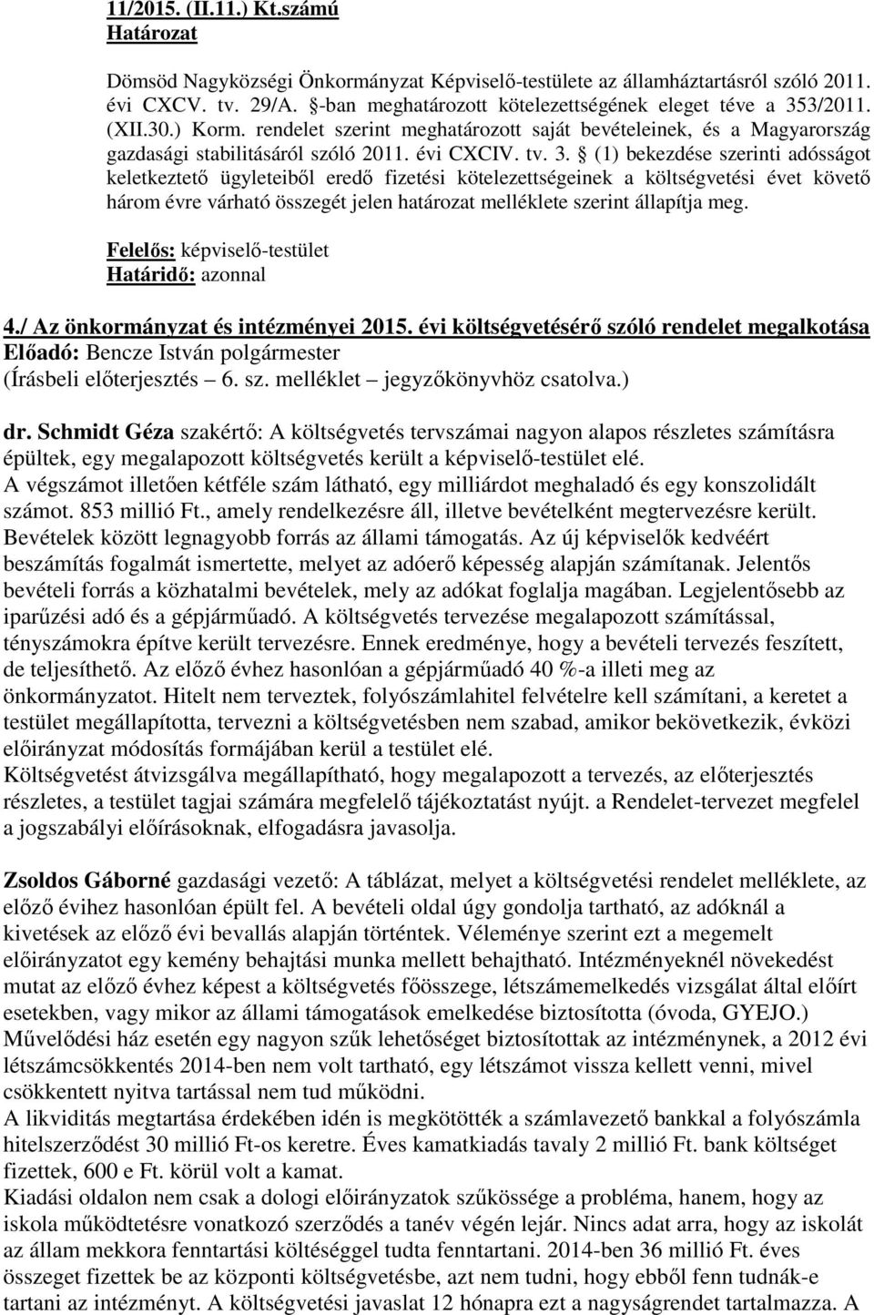 3/2011. (XII.30.) Korm. rendelet szerint meghatározott saját bevételeinek, és a Magyarország gazdasági stabilitásáról szóló 2011. évi CXCIV. tv. 3.