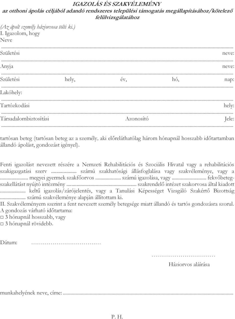 előreláthatólag három hónapnál hosszabb időtartamban állandó ápolást, gondozást igényel).