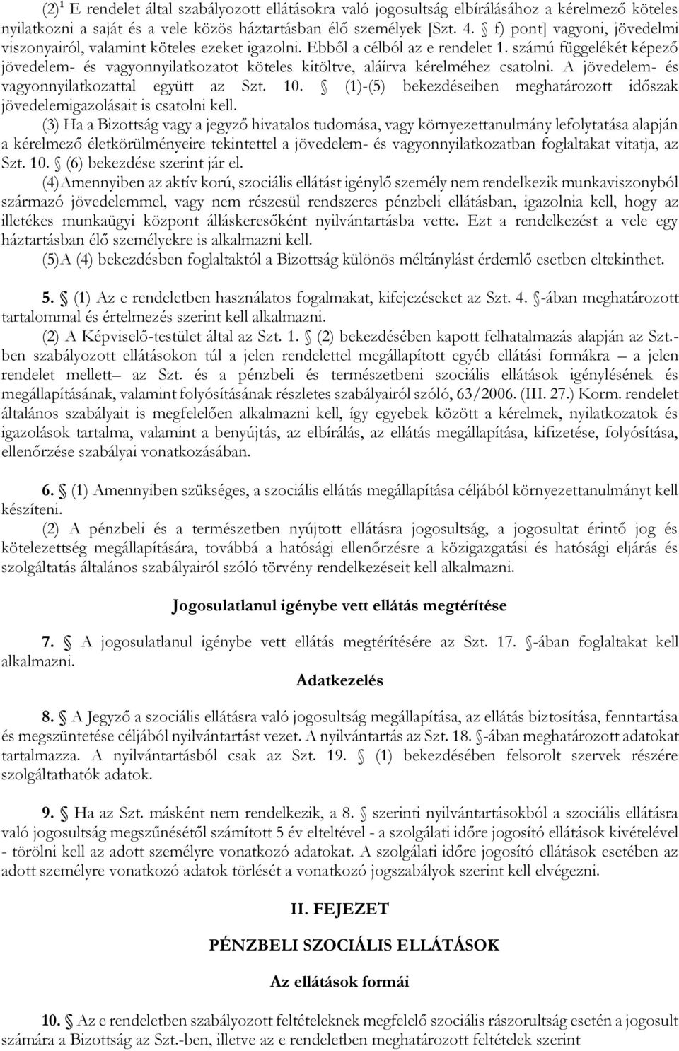 számú függelékét képező jövedelem- és vagyonnyilatkozatot köteles kitöltve, aláírva kérelméhez csatolni. A jövedelem- és vagyonnyilatkozattal együtt az Szt. 10.