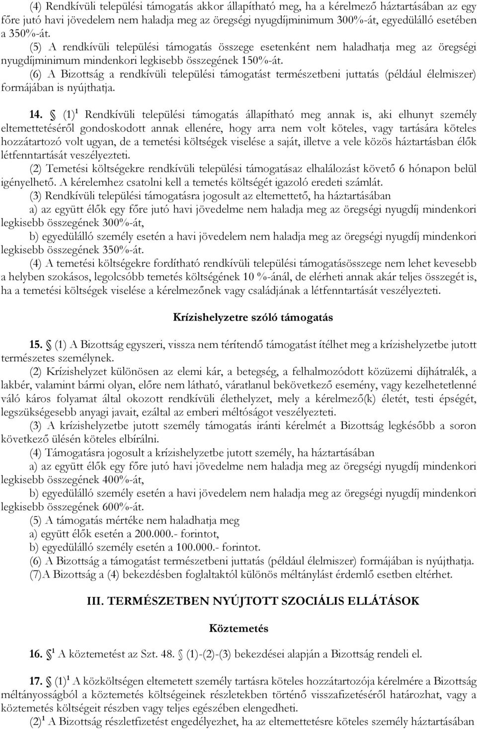 (6) A Bizottság a rendkívüli települési támogatást természetbeni juttatás (például élelmiszer) formájában is nyújthatja. 14.