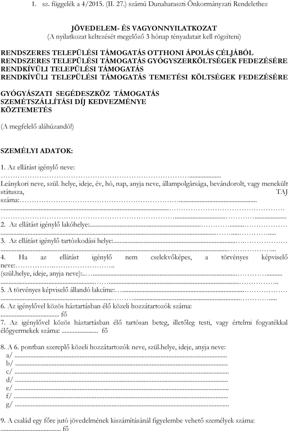 CÉLJÁBÓL RENDSZERES TELEPÜLÉSI TÁMOGATÁS GYÓGYSZERKÖLTSÉGEK FEDEZÉSÉRE RENDKÍVÜLI TELEPÜLÉSI TÁMOGATÁS RENDKÍVÜLI TELEPÜLÉSI TÁMOGATÁS TEMETÉSI KÖLTSÉGEK FEDEZÉSÉRE GYÓGYÁSZATI SEGÉDESZKÖZ TÁMOGATÁS