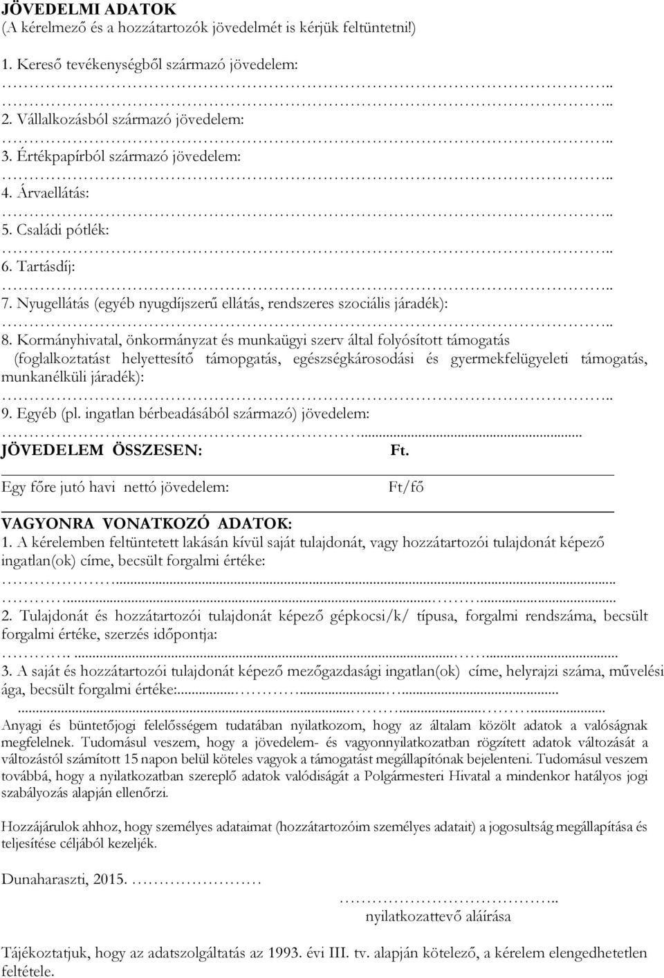 Kormányhivatal, önkormányzat és munkaügyi szerv által folyósított támogatás (foglalkoztatást helyettesítő támopgatás, egészségkárosodási és gyermekfelügyeleti támogatás, munkanélküli járadék): 9.