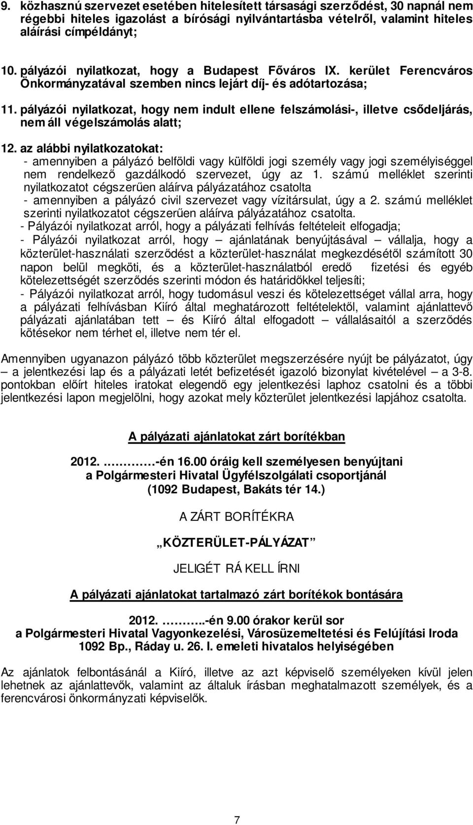 pályázói nyilatkozat, hogy nem indult ellene felszámolási-, illetve csődeljárás, nem áll végelszámolás alatt; 12.