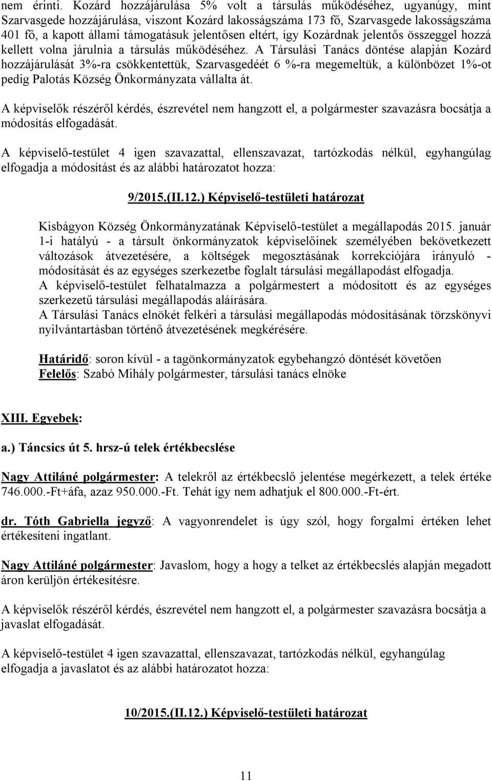 jelentősen eltért, így Kozárdnak jelentős összeggel hozzá kellett volna járulnia a társulás működéséhez.