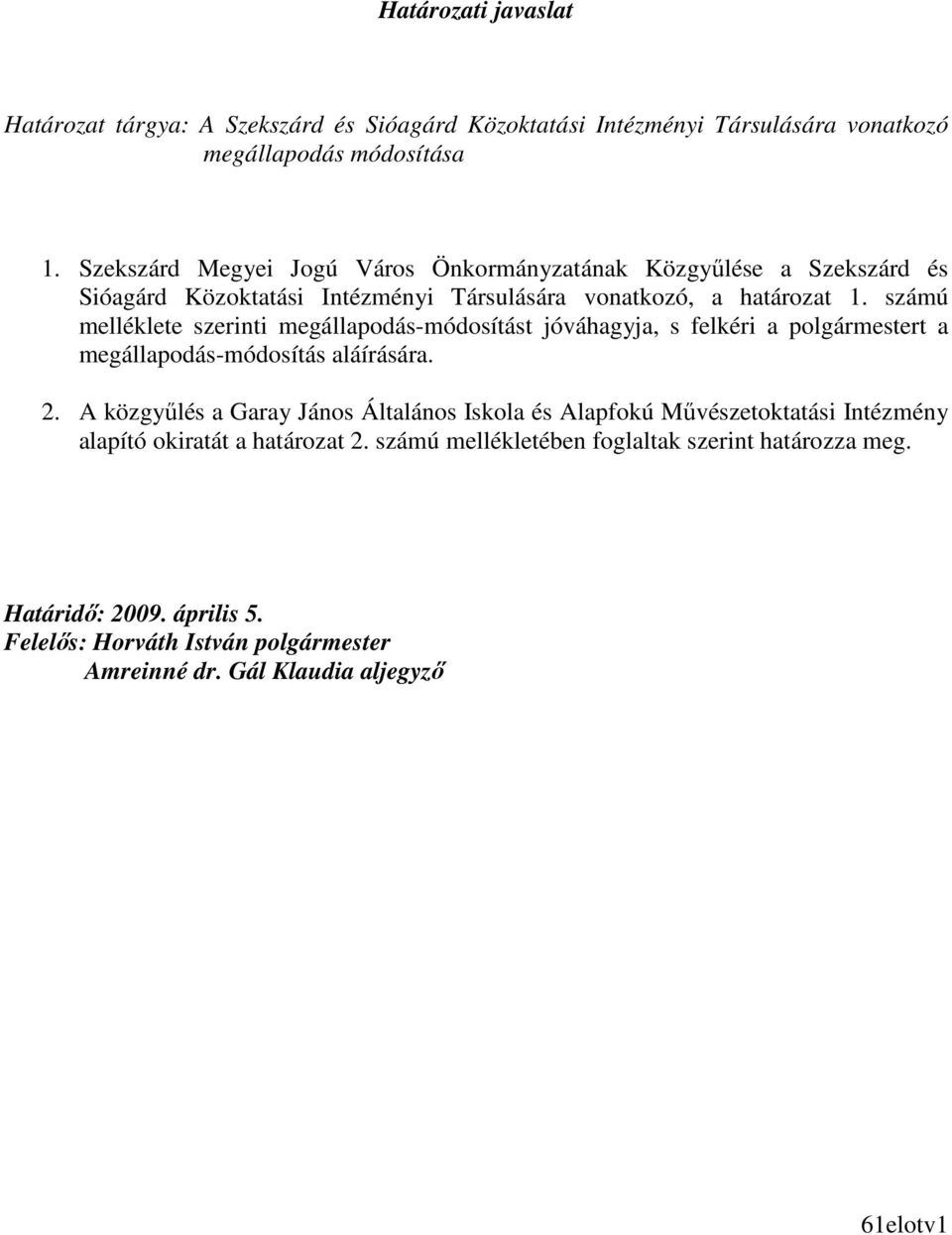 számú melléklete szerinti megállapodás-módosítást jóváhagyja, s felkéri a polgármestert a megállapodás-módosítás aláírására. 2.