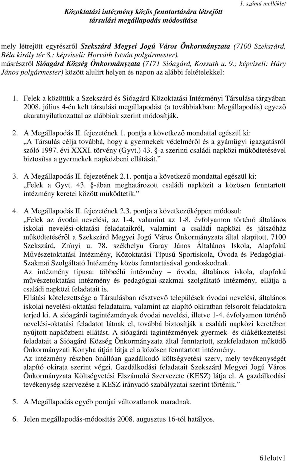 ; képviseli: Horváth István polgármester), másrészrıl Sióagárd Község Önkormányzata (7171 Sióagárd, Kossuth u. 9.