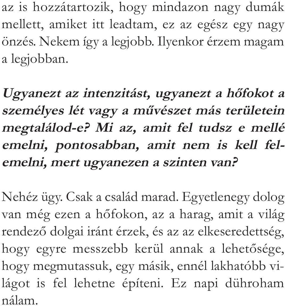 Mi az, amit fel tudsz e mellé emelni, pontosabban, amit nem is kell felemelni, mert ugyanezen a szinten van? Nehéz ügy. Csak a család marad.