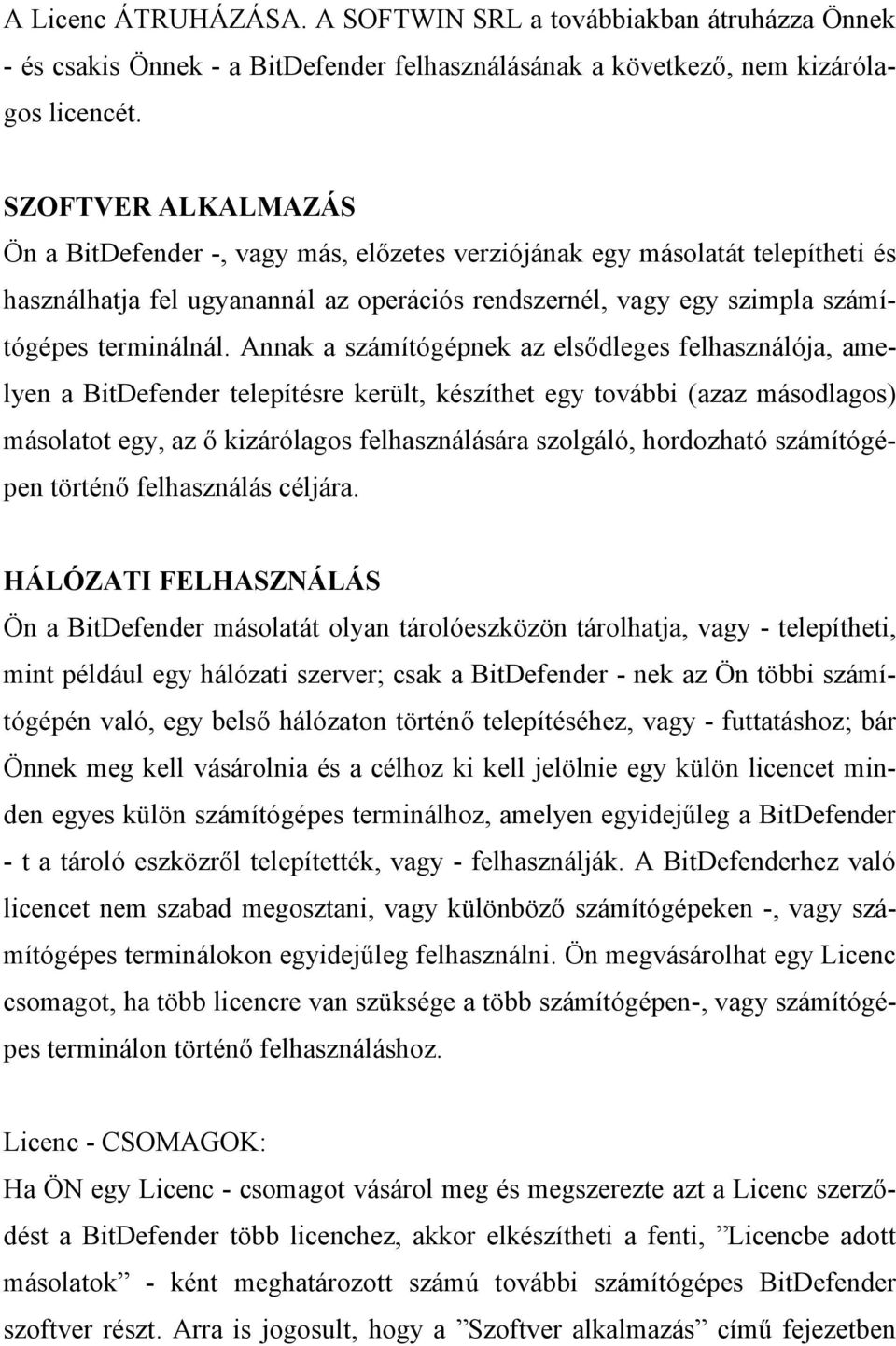 Annak a számítógépnek az elsődleges felhasználója, amelyen a BitDefender telepítésre került, készíthet egy további (azaz másodlagos) másolatot egy, az ő kizárólagos felhasználására szolgáló,