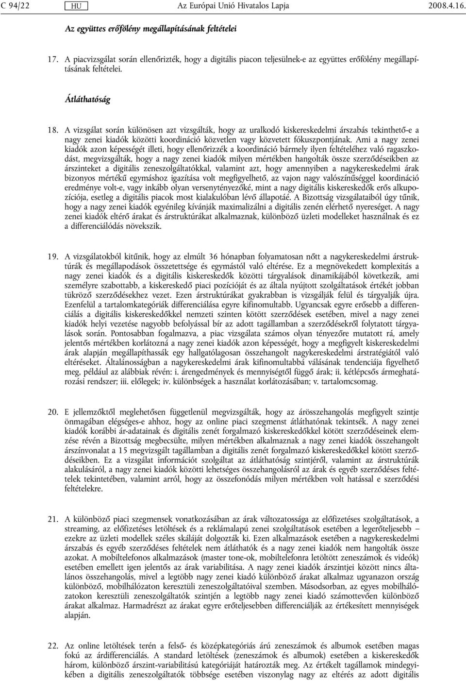 Ami a nagy zenei kiadók azon képességét illeti, hogy ellenőrizzék a koordináció bármely ilyen feltételéhez való ragaszkodást, megvizsgálták, hogy a nagy zenei kiadók milyen mértékben hangolták össze