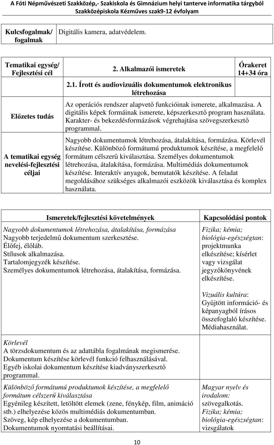 A digitális képek formáinak ismerete, képszerkesztő program használata. Karakter- és bekezdésformázások végrehajtása szövegszerkesztő programmal.