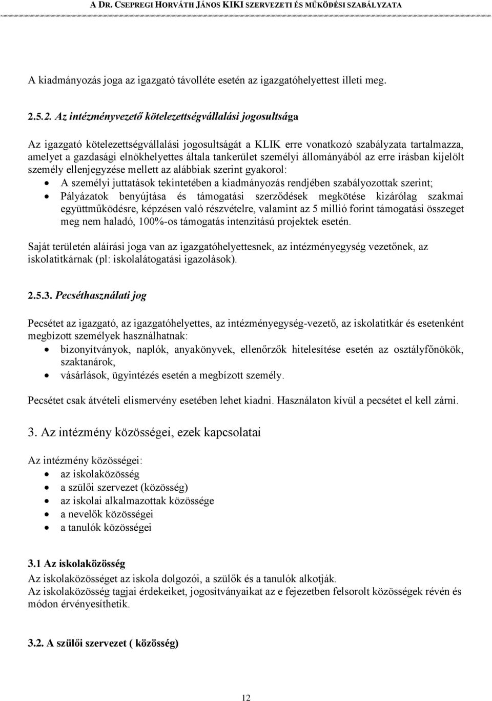 tankerület személyi állományából az erre írásban kijelölt személy ellenjegyzése mellett az alábbiak szerint gyakorol: A személyi juttatások tekintetében a kiadmányozás rendjében szabályozottak