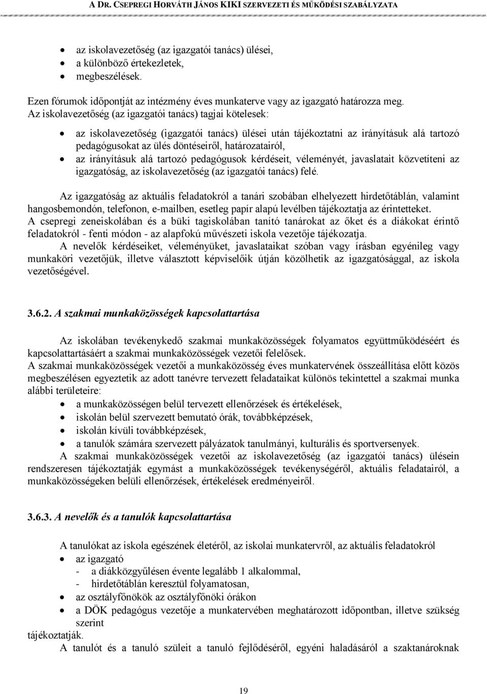 az irányításuk alá tartozó pedagógusok kérdéseit, véleményét, javaslatait közvetíteni az igazgatóság, az iskolavezetőség (az igazgatói tanács) felé.