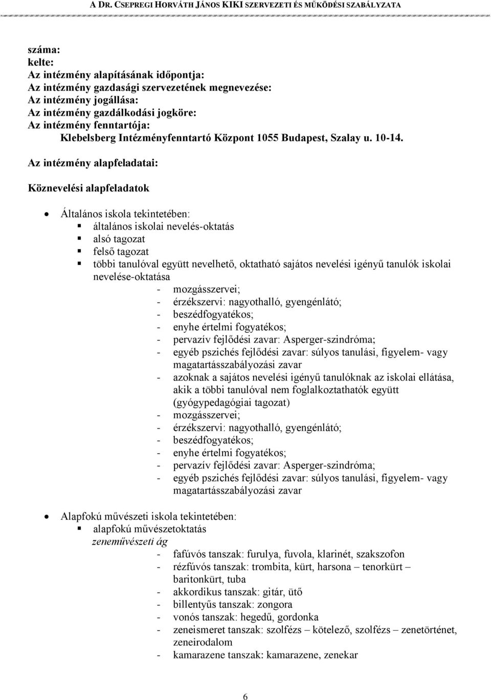 Az intézmény alapfeladatai: Köznevelési alapfeladatok Általános iskola tekintetében: általános iskolai nevelés-oktatás alsó tagozat felső tagozat többi tanulóval együtt nevelhető, oktatható sajátos