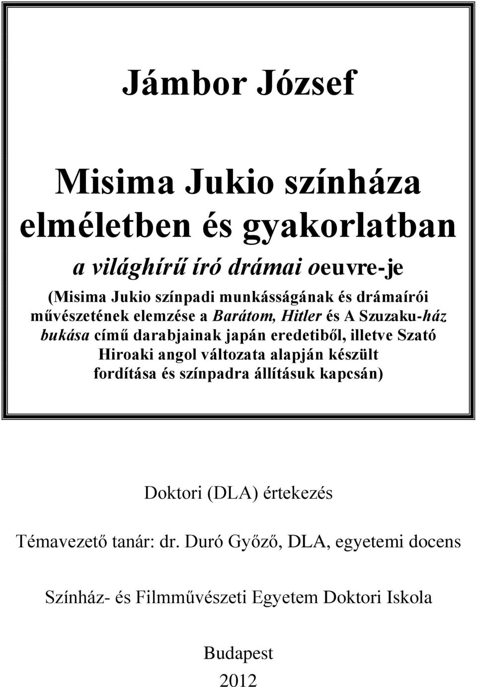 eredetiből, illetve Szató Hiroaki angol változata alapján készült fordítása és színpadra állításuk kapcsán) Doktori