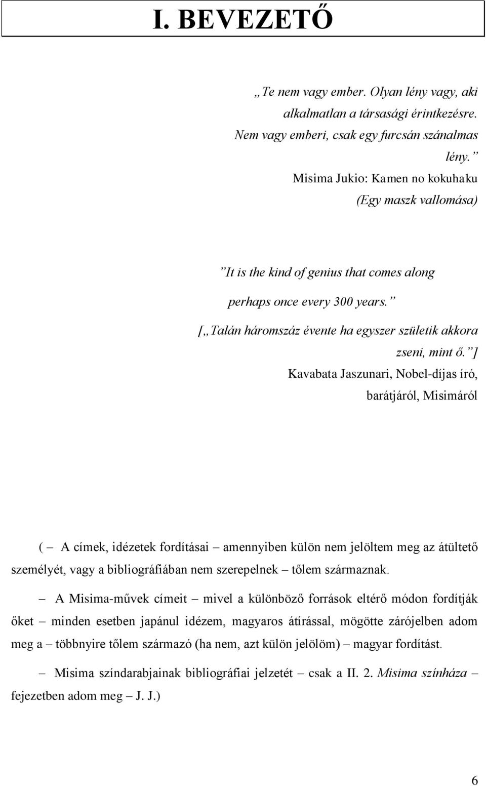 ] Kavabata Jaszunari, Nobel-díjas író, barátjáról, Misimáról ( A címek, idézetek fordításai amennyiben külön nem jelöltem meg az átültető személyét, vagy a bibliográfiában nem szerepelnek tőlem