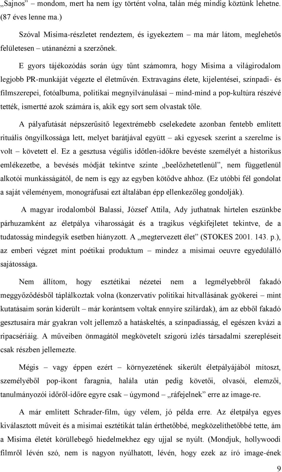 E gyors tájékozódás során úgy tűnt számomra, hogy Misima a világirodalom legjobb PR-munkáját végezte el életművén.