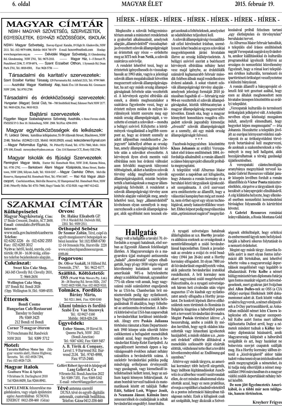 A Magyarországra és a magyarokra újjal mutogató antiszemita haladó demokraták szépen elhallgatták, hogy pl egy 1938 végén végzett közvélemény kutatások szerint az amerikaiak 94%-a helytelenitette